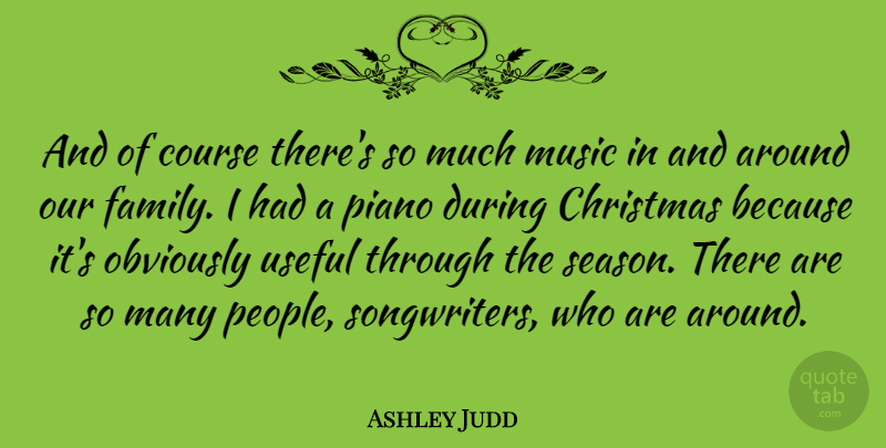 Ashley Judd Quote About Christmas, Piano, People: And Of Course Theres So...