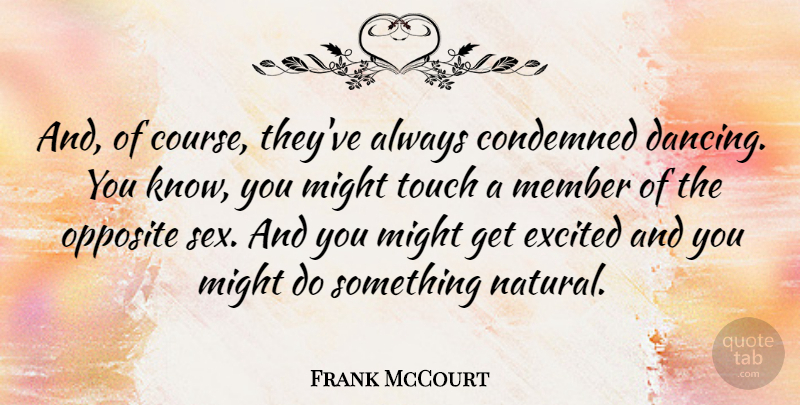 Frank McCourt Quote About Sex, Opposites, Dancing: And Of Course Theyve Always...