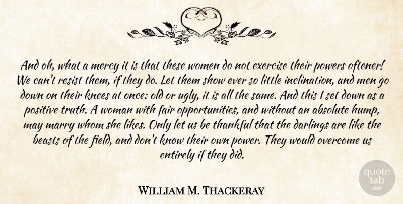 William M. Thackeray Quote About Absolute, Beasts, Entirely, Exercise, Fair: And Oh What A Mercy...