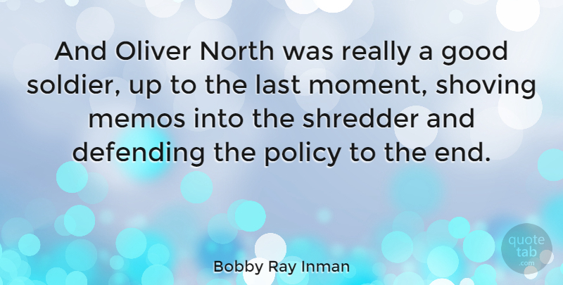 Bobby Ray Inman Quote About Soldier, Lasts, Moments: And Oliver North Was Really...