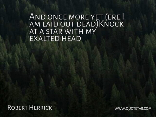 Robert Herrick Quote About Exalted, Head, Laid, Star: And Once More Yet Ere...