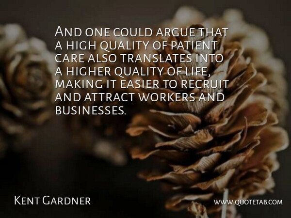 Kent Gardner Quote About Argue, Attract, Care, Easier, High: And One Could Argue That...