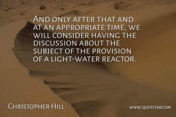 Christopher Hill Quote About Consider, Discussion, Subject: And Only After That And...