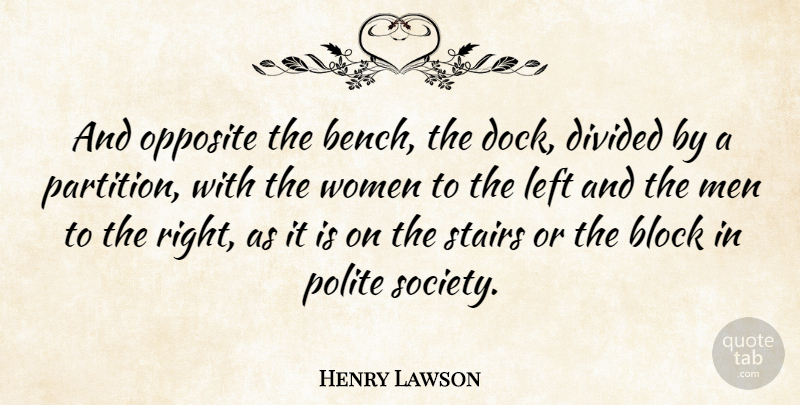 Henry Lawson Quote About Block, Divided, Left, Opposite, Polite: And Opposite The Bench The...
