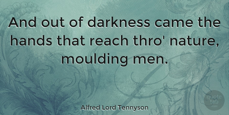 Alfred Lord Tennyson Quote About Came, English Poet, Hands, Reach: And Out Of Darkness Came...