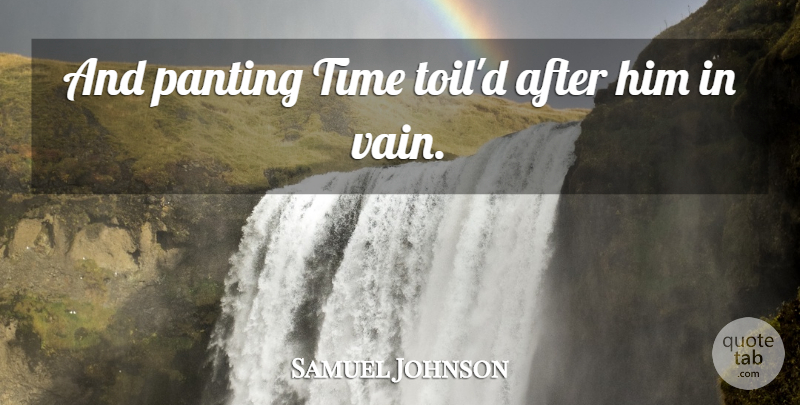 Samuel Johnson Quote About Time, Toil, Vain: And Panting Time Toild After...