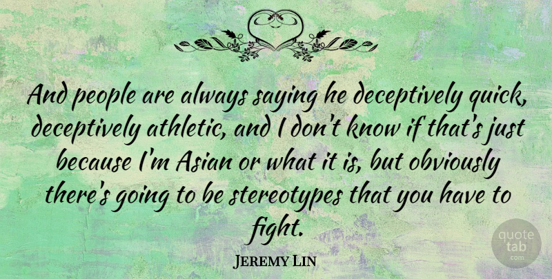 Jeremy Lin Quote About Fighting, People, Athletic: And People Are Always Saying...