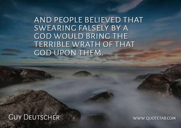 Guy Deutscher Quote About Believed, Bring, Falsely, God, People: And People Believed That Swearing...