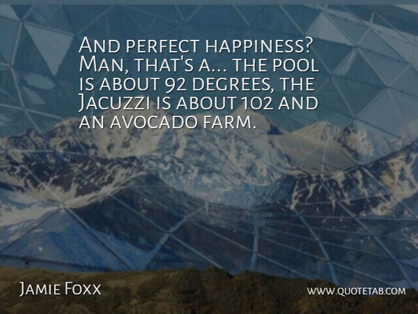 Jamie Foxx Quote About Men, Perfect, Avocados: And Perfect Happiness Man Thats...