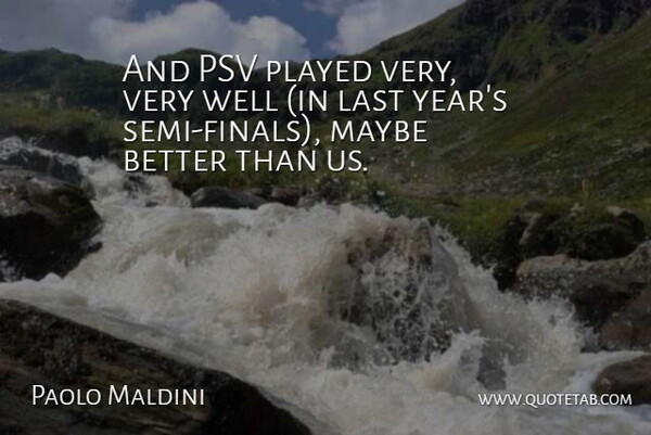 Paolo Maldini Quote About Last, Maybe, Played: And Psv Played Very Very...