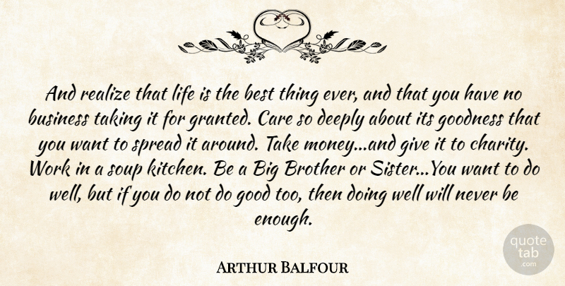 Arthur Balfour Quote About Brother, Soup Kitchens, Giving: And Realize That Life Is...