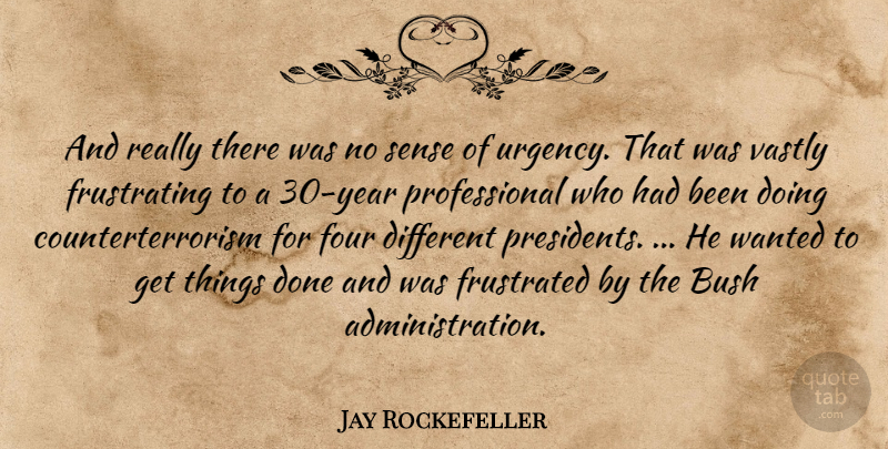 Jay Rockefeller Quote About Bush, Four, Frustrated, Vastly: And Really There Was No...