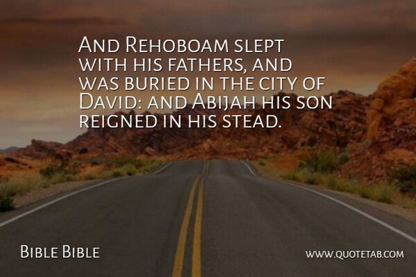 Bible Bible Quote About Buried, City, Fathers, Slept, Son: And Rehoboam Slept With His...