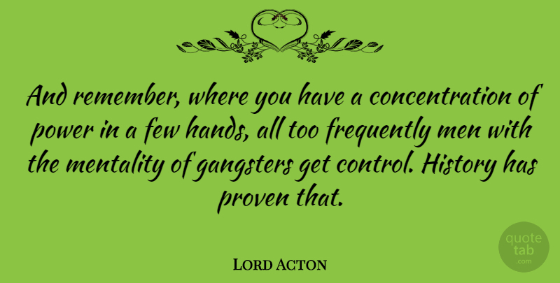 Lord Acton Quote About Peace, Men, Hands: And Remember Where You Have...