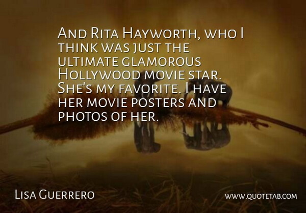 Lisa Guerrero Quote About American Journalist, Glamorous, Hollywood, Photos, Posters: And Rita Hayworth Who I...