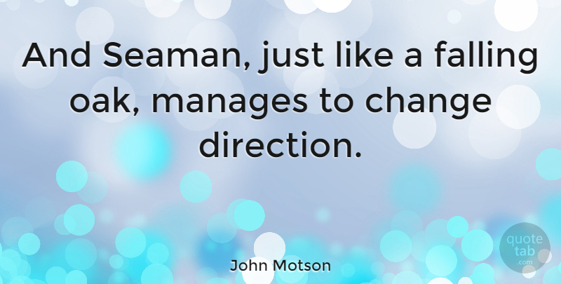 John Motson Quote About Change, Falling, Manages: And Seaman Just Like A...