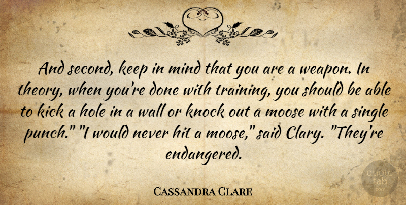 Cassandra Clare Quote About Wall, Training, Mind: And Second Keep In Mind...