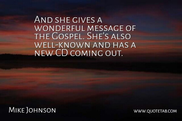 Mike Johnson Quote About Cd, Coming, Gives, Message, Wonderful: And She Gives A Wonderful...