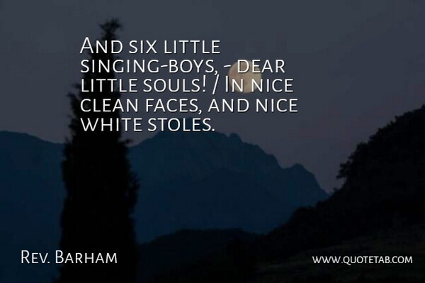 Rev. Barham Quote About Boys, Clean, Dear, Nice, Six: And Six Little Singing Boys...