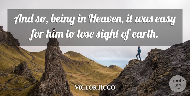 Victor Hugo Quote About Sight, Heaven, Earth: And So Being In Heaven...