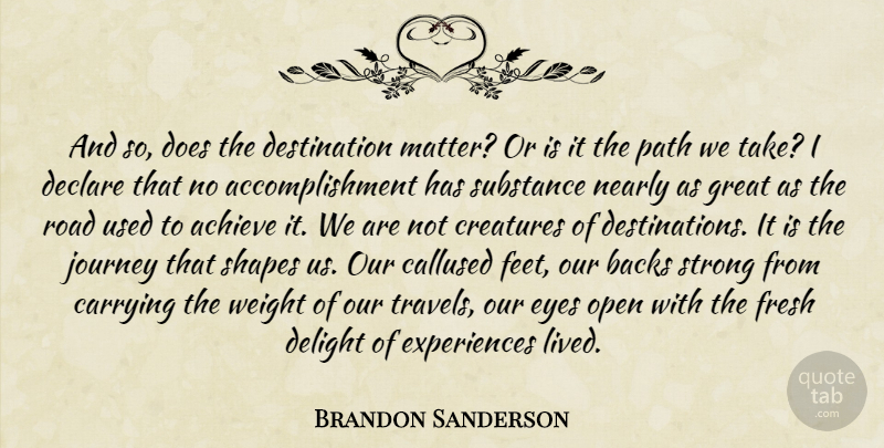 Brandon Sanderson Quote About Strong, Eye, Journey: And So Does The Destination...