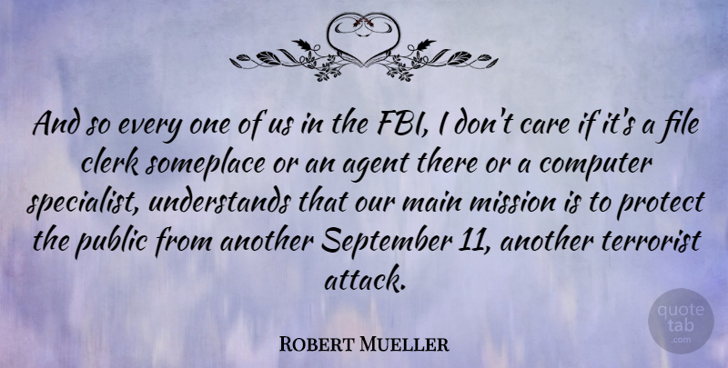 Robert Mueller Quote About September 11, Clerks, Agents: And So Every One Of...