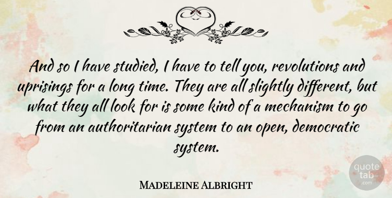 Madeleine Albright Quote About Uprising, Long, Different: And So I Have Studied...