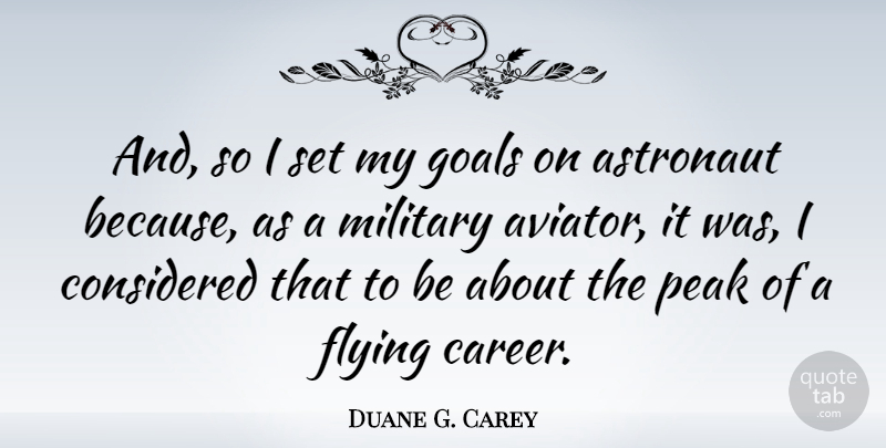 Duane G. Carey Quote About Military, Careers, Goal: And So I Set My...
