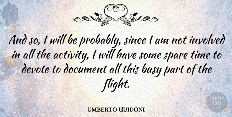 Umberto Guidoni Quote About Flight, Busy, Spare Time: And So I Will Be...