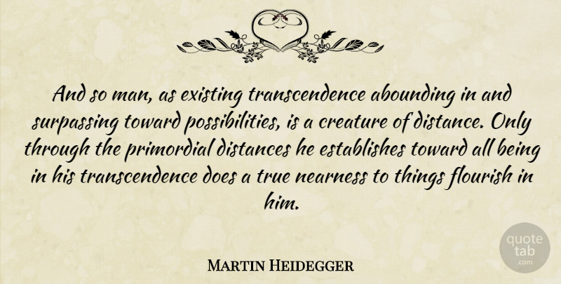 Martin Heidegger Quote About Distance, Men, Doe: And So Man As Existing...