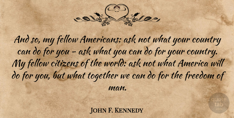 John F. Kennedy Quote About Country, Patriotic, Men: And So My Fellow Americans...