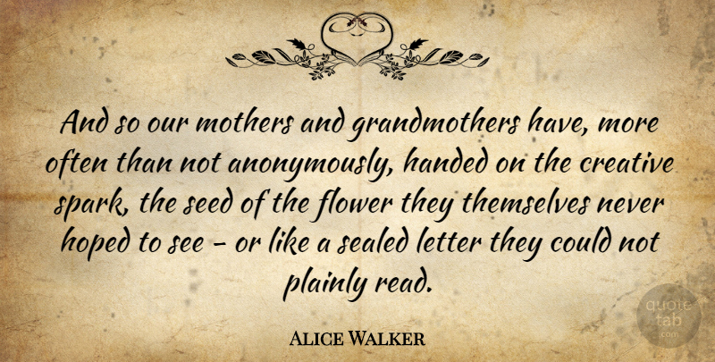 Alice Walker Quote About Family, Mother, Flower: And So Our Mothers And...