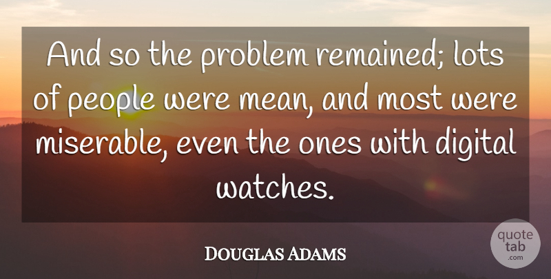 Douglas Adams Quote About Mean, People, Watches: And So The Problem Remained...