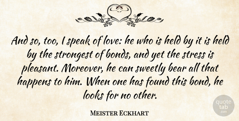 Meister Eckhart Quote About Stress, Bears, Looks: And So Too I Speak...