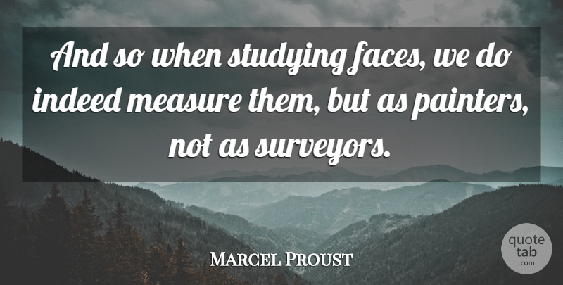 Marcel Proust Quote About Faces, Study, Appearance: And So When Studying Faces...