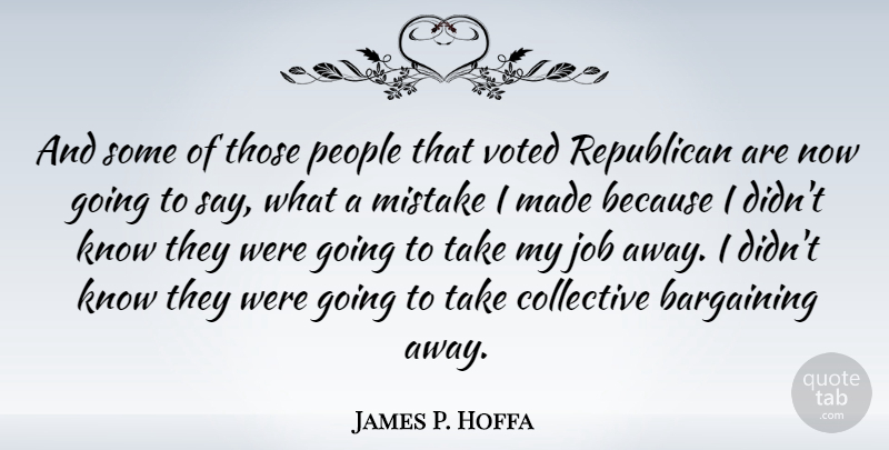 James P. Hoffa Quote About Jobs, Mistake, People: And Some Of Those People...