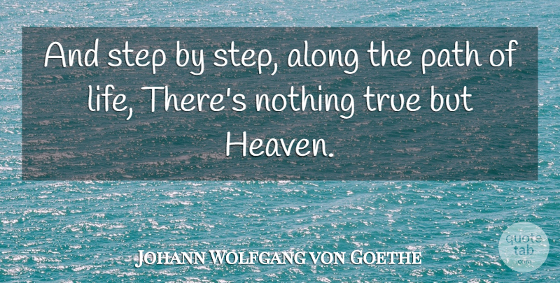 Johann Wolfgang von Goethe Quote About Heaven, Steps, Path: And Step By Step Along...