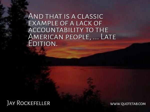 Jay Rockefeller Quote About Classic, Example, Lack, Late: And That Is A Classic...