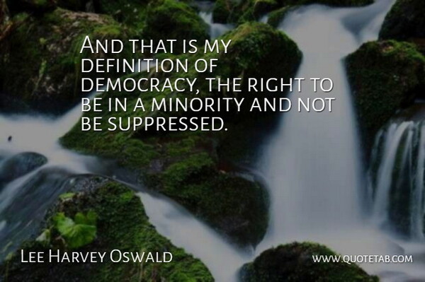 Lee Harvey Oswald Quote About Democracy, Definitions, Minorities: And That Is My Definition...