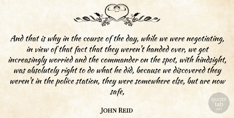 John Reid Quote About Absolutely, Commander, Course, Discovered, Fact: And That Is Why In...