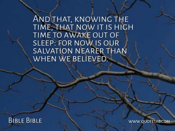 Bible Bible Quote About Awake, High, Knowing, Nearer, Salvation: And That Knowing The Time...