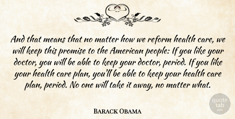 Barack Obama Quote About Health, Matter, Means, Promise, Reform: And That Means That No...