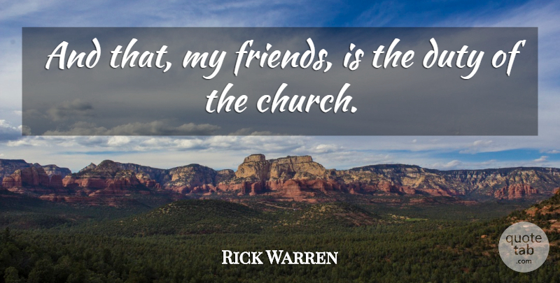 Rick Warren Quote About Duty: And That My Friends Is...