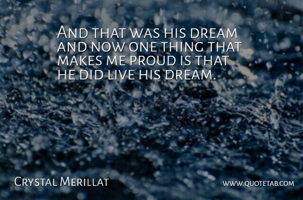 Crystal Merillat Quote About Dream, Proud: And That Was His Dream...