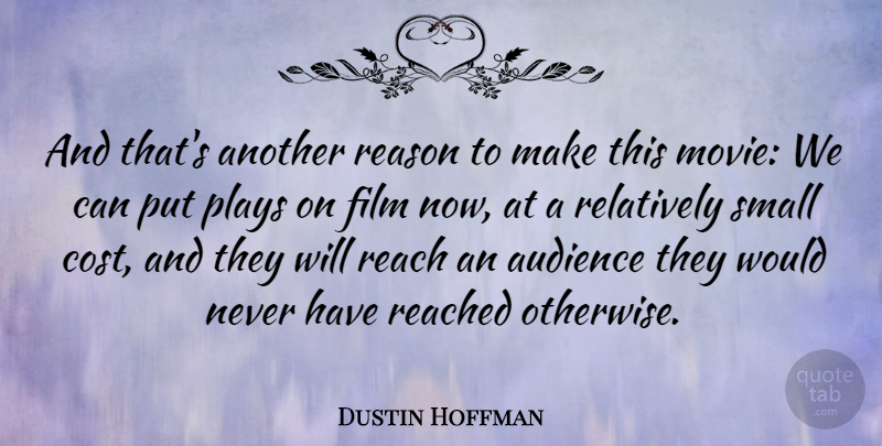 Dustin Hoffman Quote About Plays, Reach, Reached, Relatively: And Thats Another Reason To...