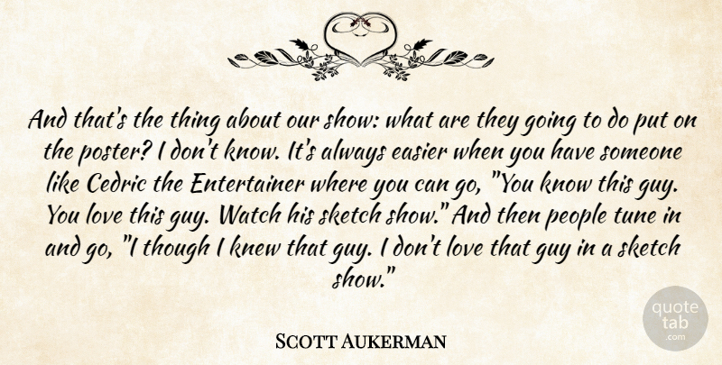 Scott Aukerman Quote About People, Guy, Tunes: And Thats The Thing About...