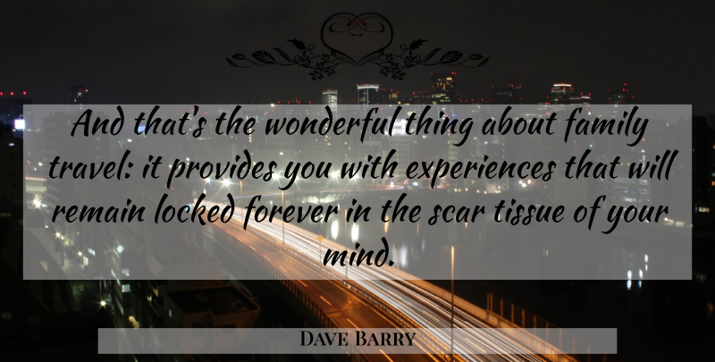 Dave Barry Quote About Travel, Memorable, Forever: And Thats The Wonderful Thing...