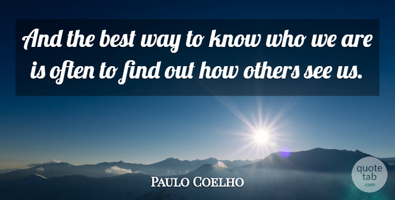 Paulo Coelho Quote About Who We Are, Way, Knows: And The Best Way To...