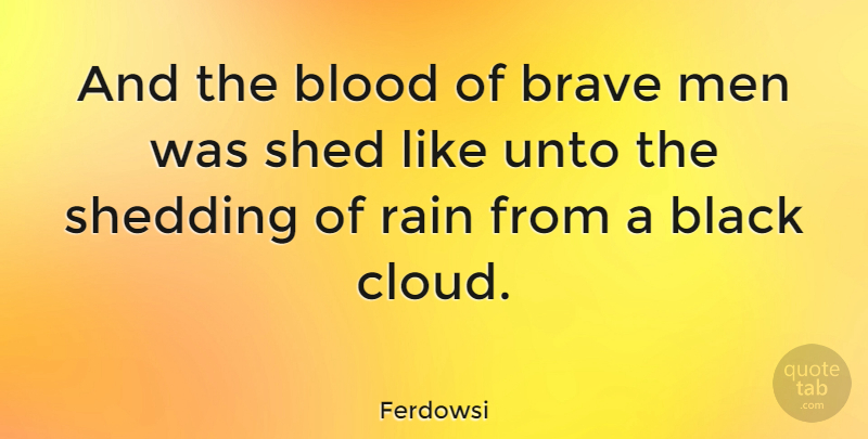 Ferdowsi Quote About Blood, Brave, Men, Shed, Shedding: And The Blood Of Brave...