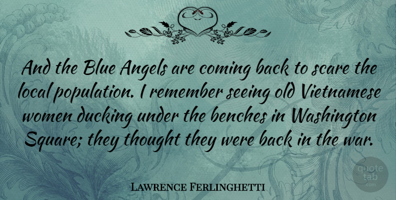 Lawrence Ferlinghetti Quote About Angels, Benches, Coming, Local, Remember: And The Blue Angels Are...